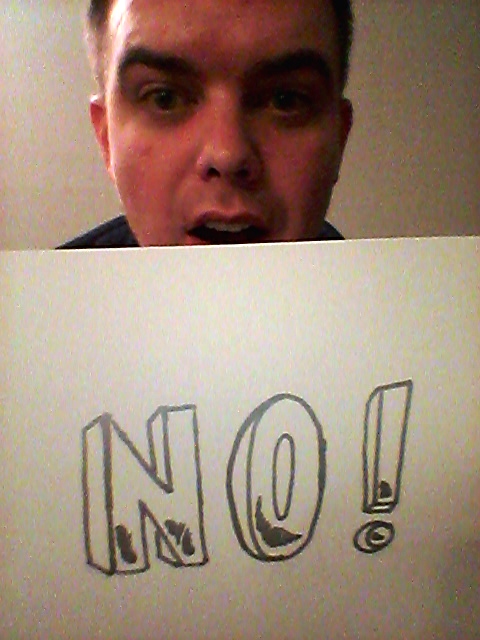I asked my brilliant, funny friend Dennis Vogen, who knows American Sign Language, to send me a picture of him "signing NO!" Now you know why I love him. 